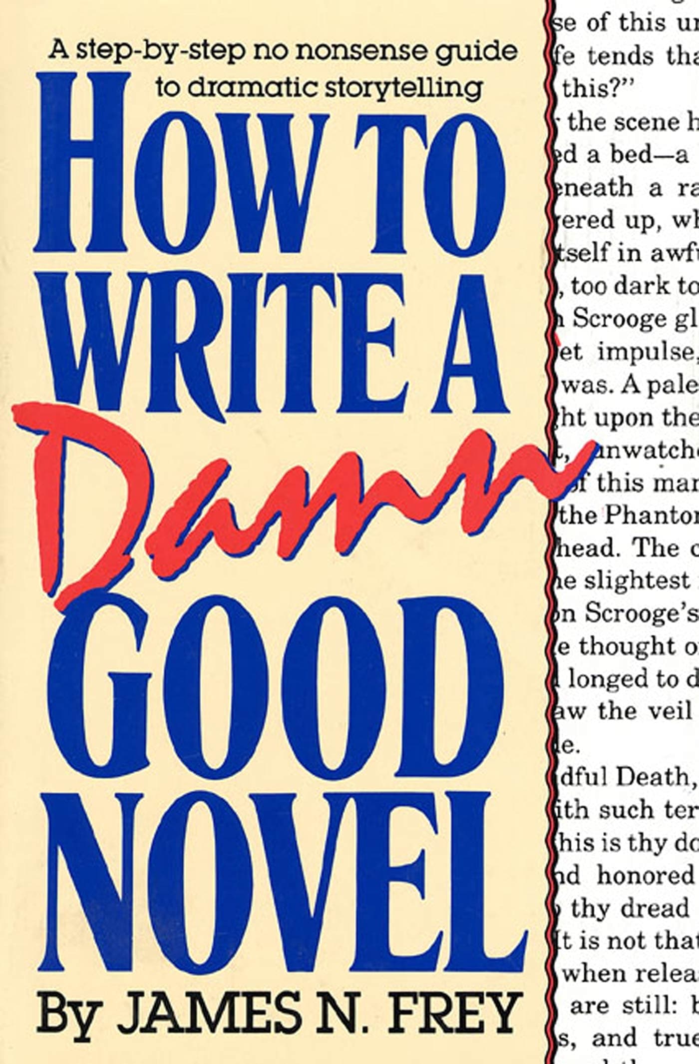How to Write a Damn Good Novel: A Step-By-Step No Nonsense Guide to Dramatic Storytelling: 1