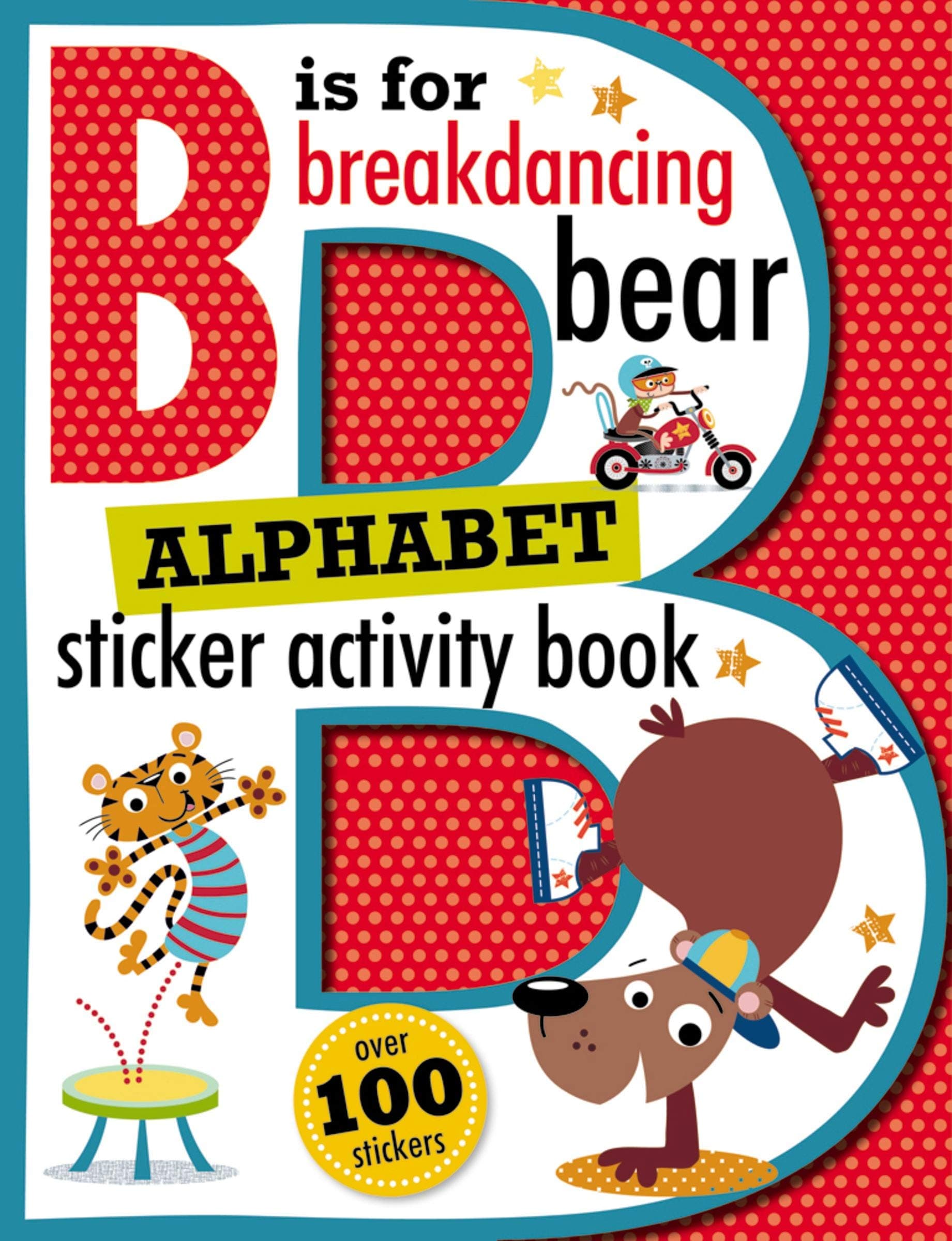 B is for Breakdancing Bear Alphabet Sticker Activity Book Paperback – Sticker Book, March 17, 2015