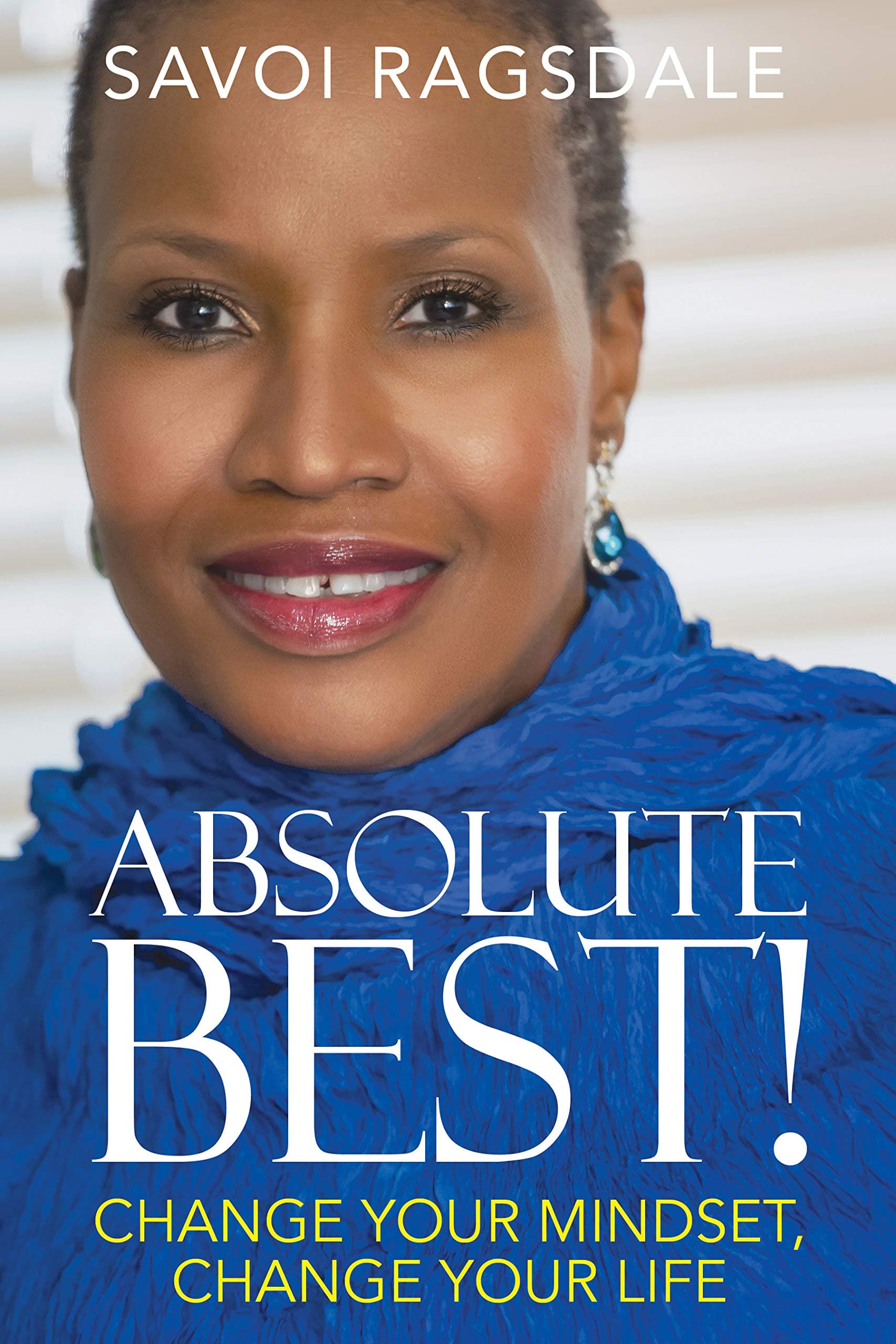 Absolute Best!: Change Your Mindset, Change Your Life