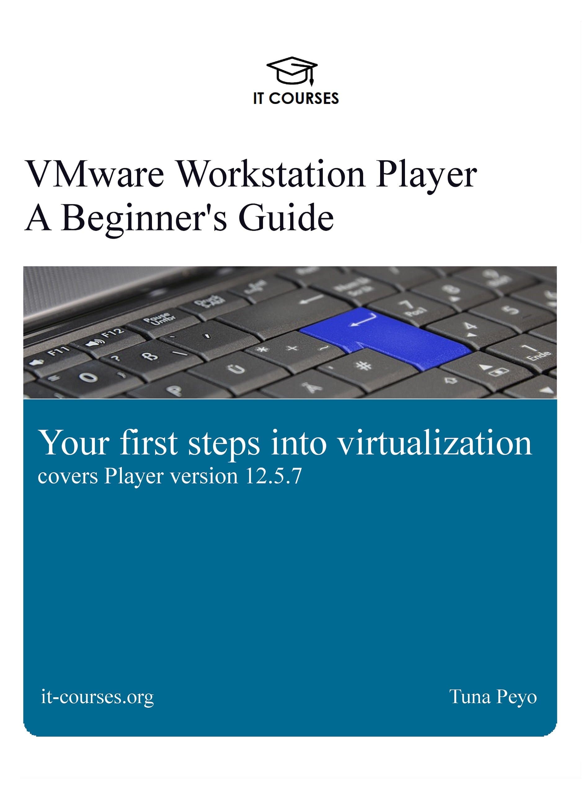 VMware Workstation Player: A Beginner's Guide: Your first steps into virtualization