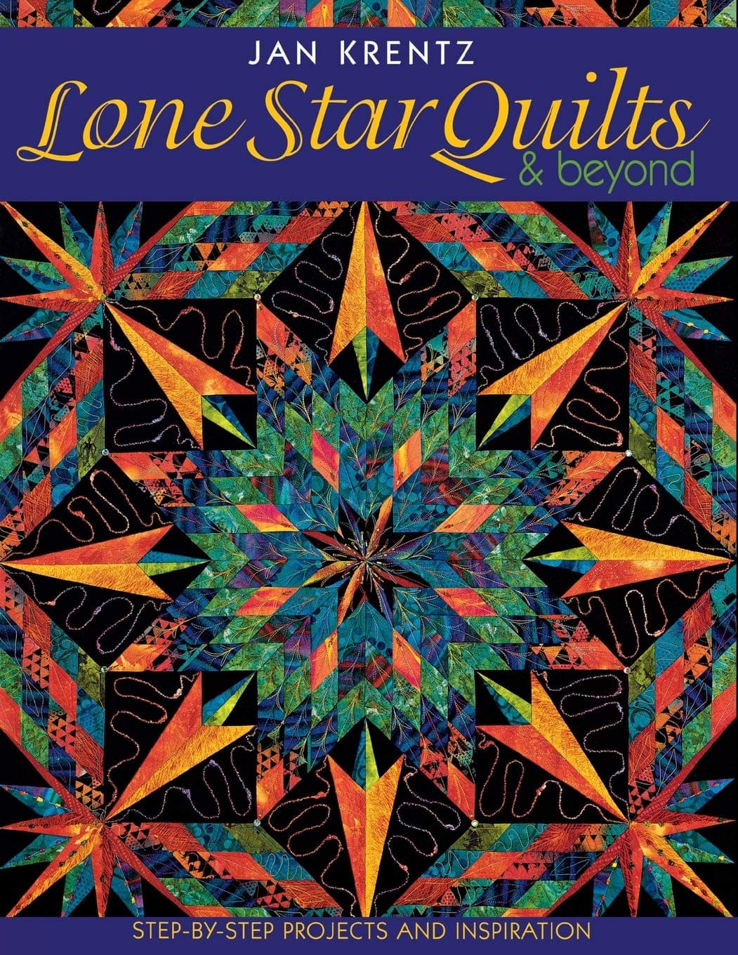 Lone Star Quilts and Beyond: Step-by-step Projects and Inspiration