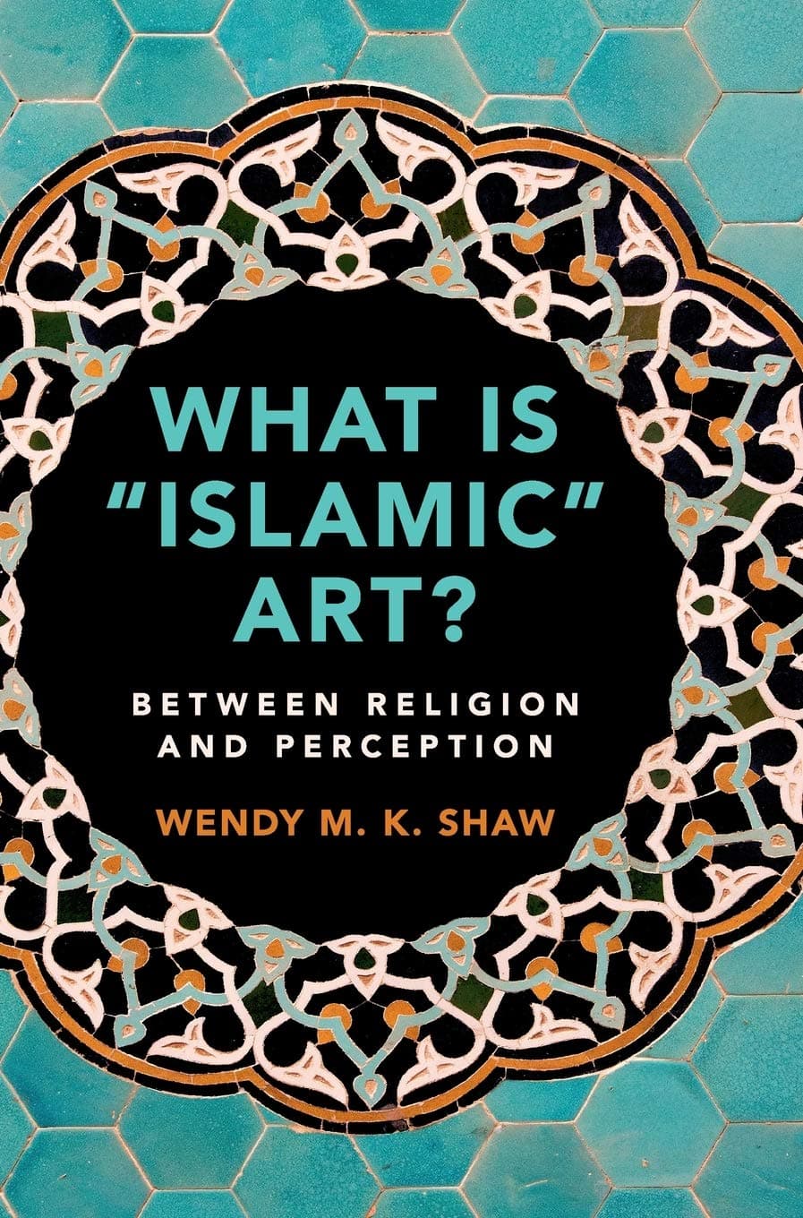 What is 'Islamic' Art?: Between Religion and Perception