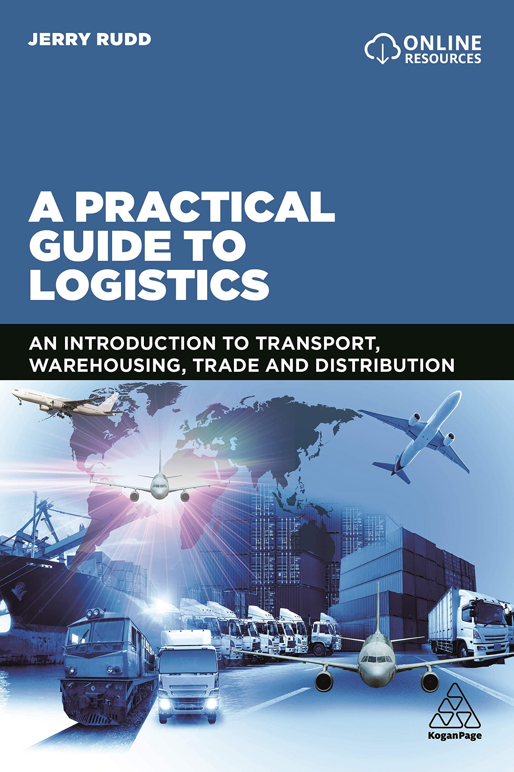 Kogan Page A Practical Guide to Logistics: An Introduction to Transport, Warehousing, Trade and Distribution
