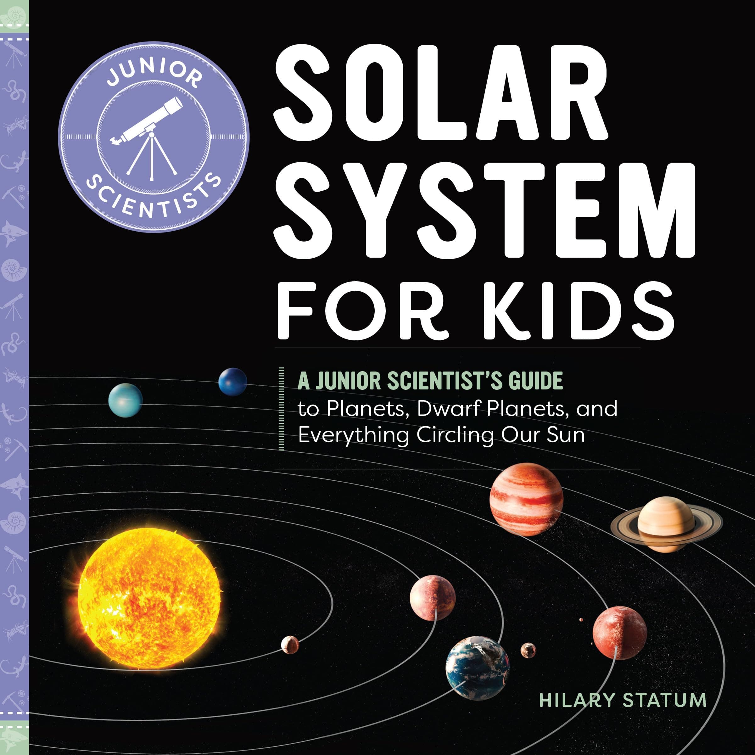 Solar System for Kids: A Junior Scientist's Guide to Planets, Dwarf Planets, and Everything Circling