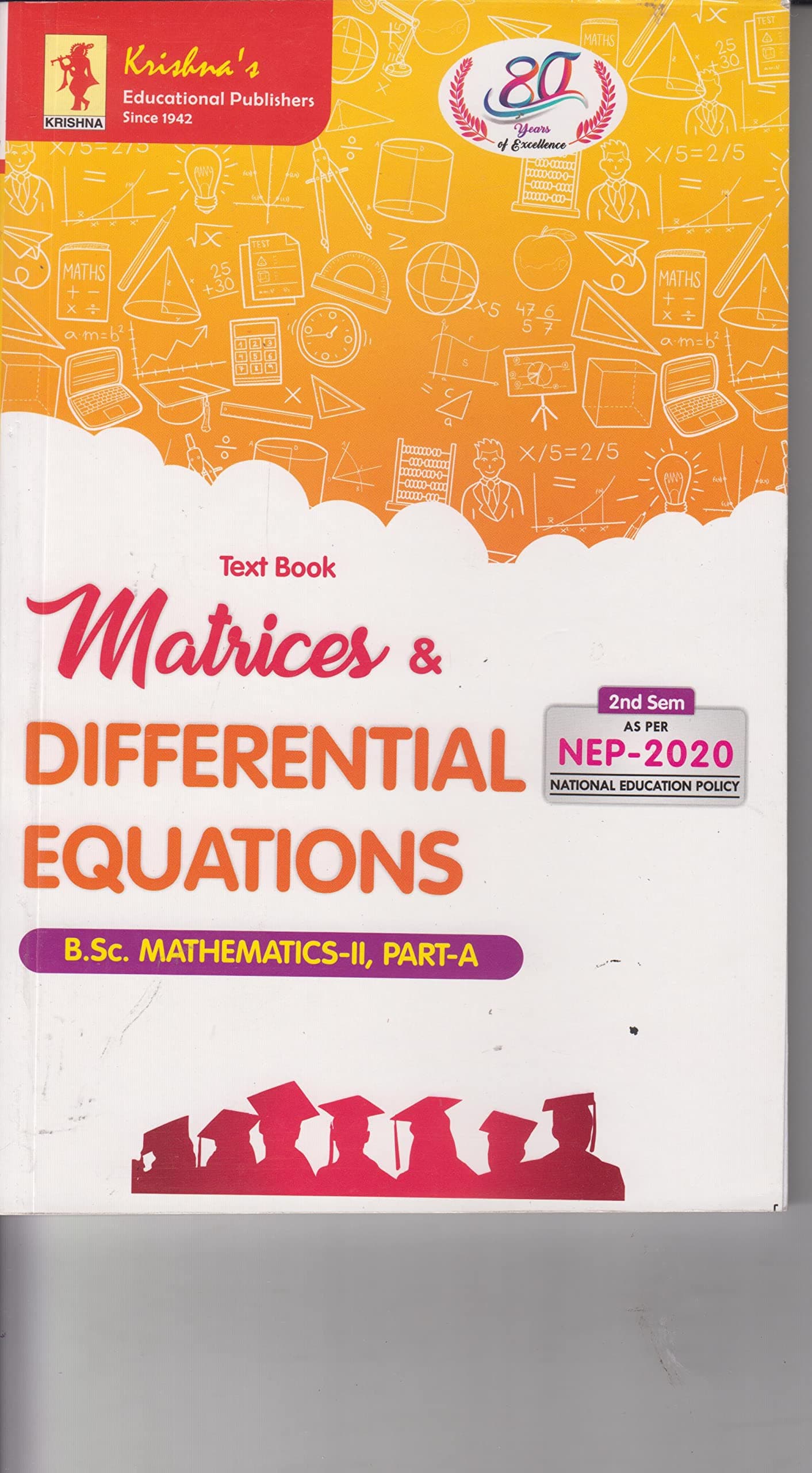 Text Book Matrices & Differential Equations (B.Sc. Mathematics-II, Part-A) (Sem.II) NEP-2020 By Krishna Prakashan [Paperback] A.R. Vasistha, R.K. Gupta; Neenu Agarwal, Ashok Kumar; Neena Agarwal, Sanjay Kumar and Ruchi Goyai, Vikas Kumar Chaudhary [Paperback] A.R. Vasistha, R.K. Gupta; Neenu Agarwal, Ashok Kumar; Neena Agarwal, Sanjay Kumar and Ruchi Goyai, Vikas Kumar Chaudhary