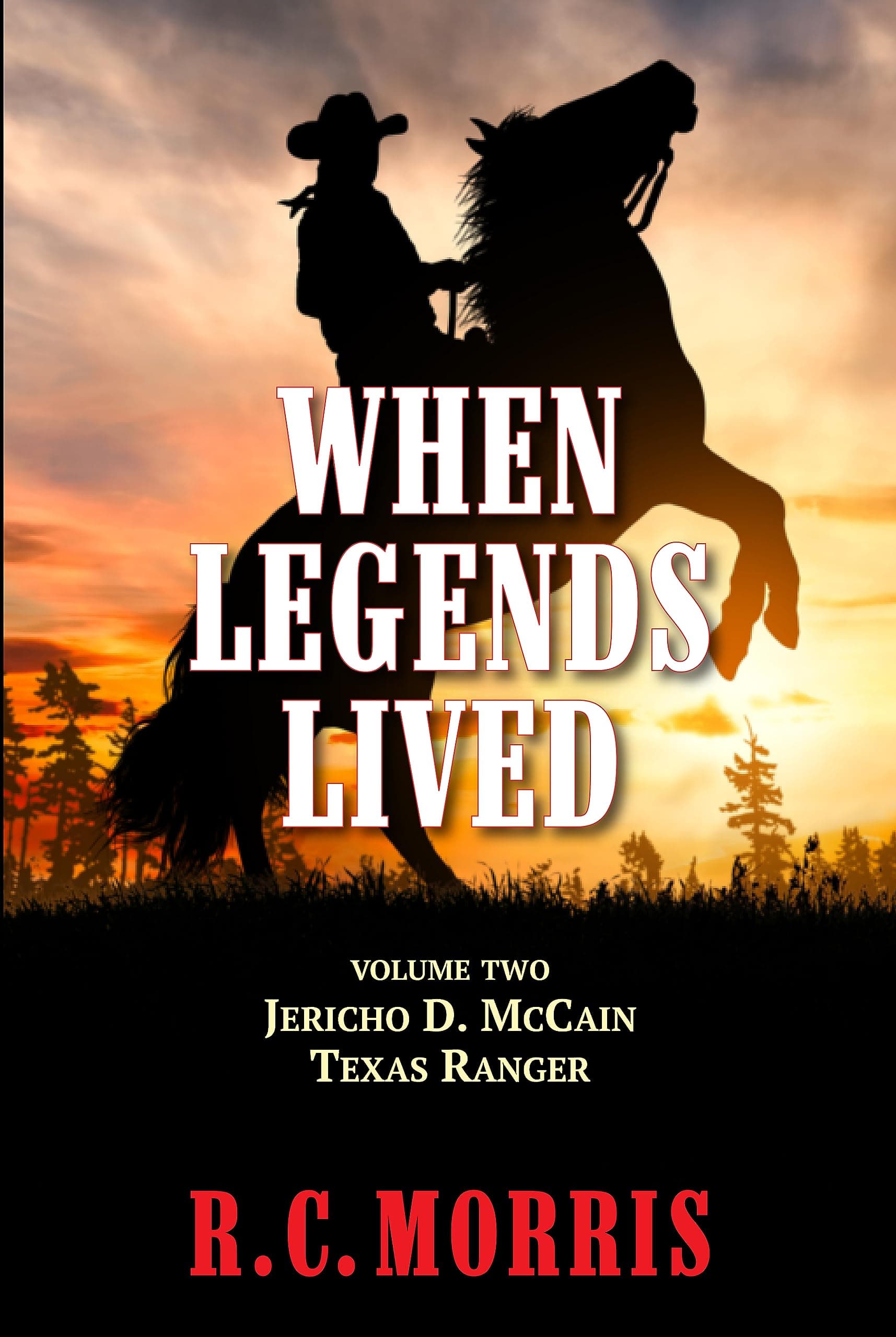 When Legends Lived: Volume Two: Jericho D. McCain Texas Ranger (Jericho D. McCain, Texas Ranger Book 2)