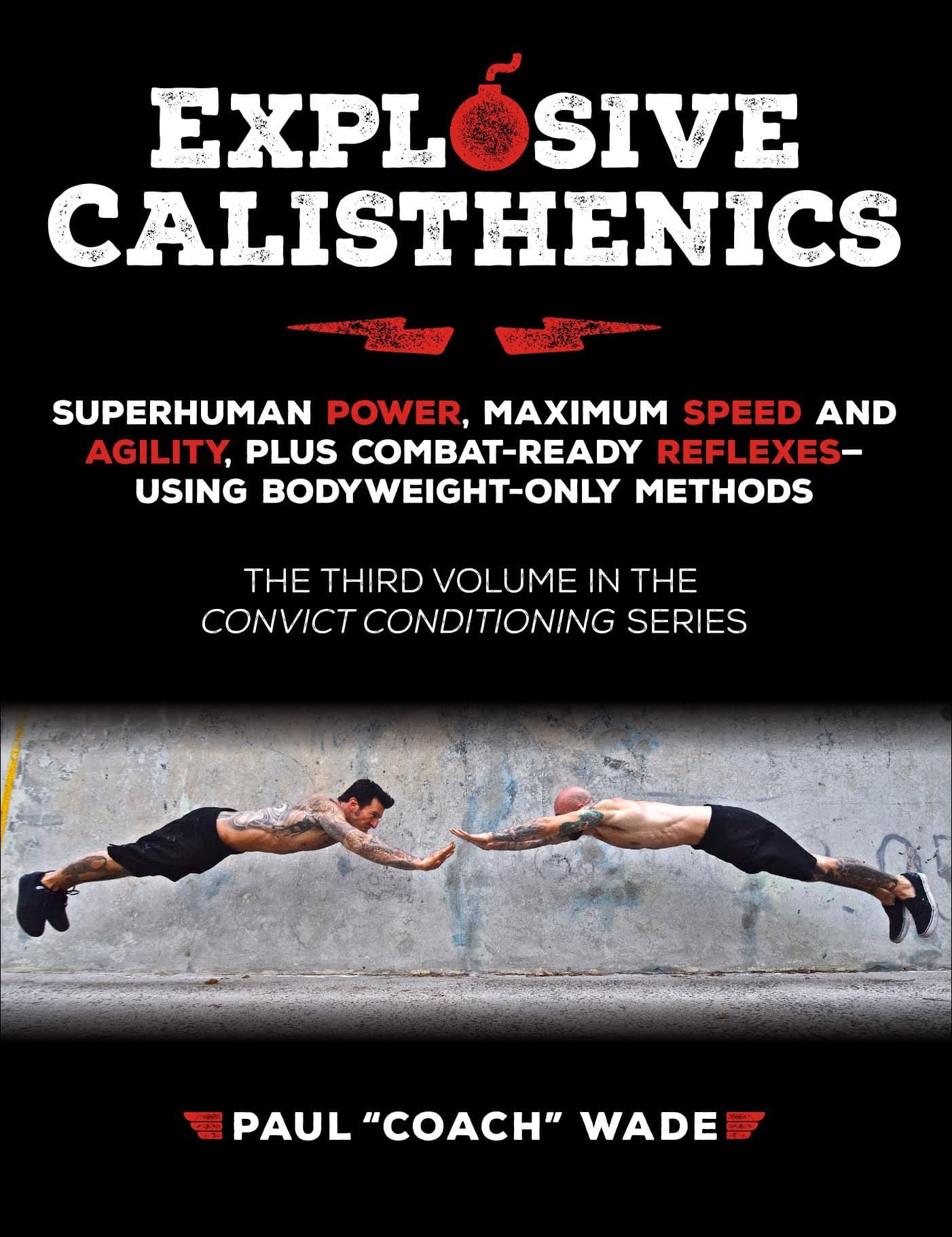 Explosive Calisthenics: Superhuman Power, Maximum Speed and Agility, Plus Combat-Ready Reflexes--Using Bodyweight-Only Methods Kindle Edition