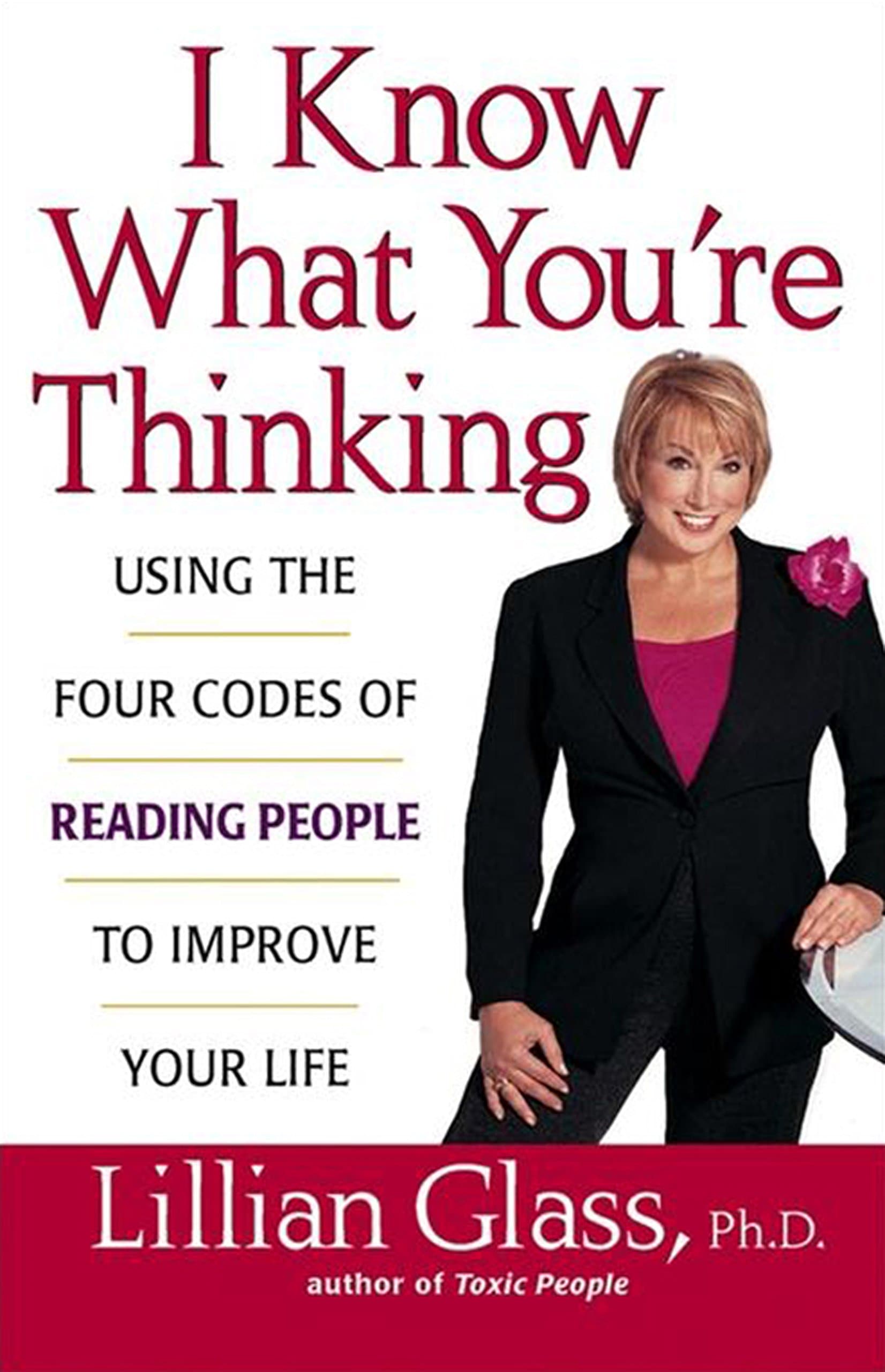 Lillian GlassI Know What You're Thinking: Using the Four Codes of Reading People to Improve Your Life