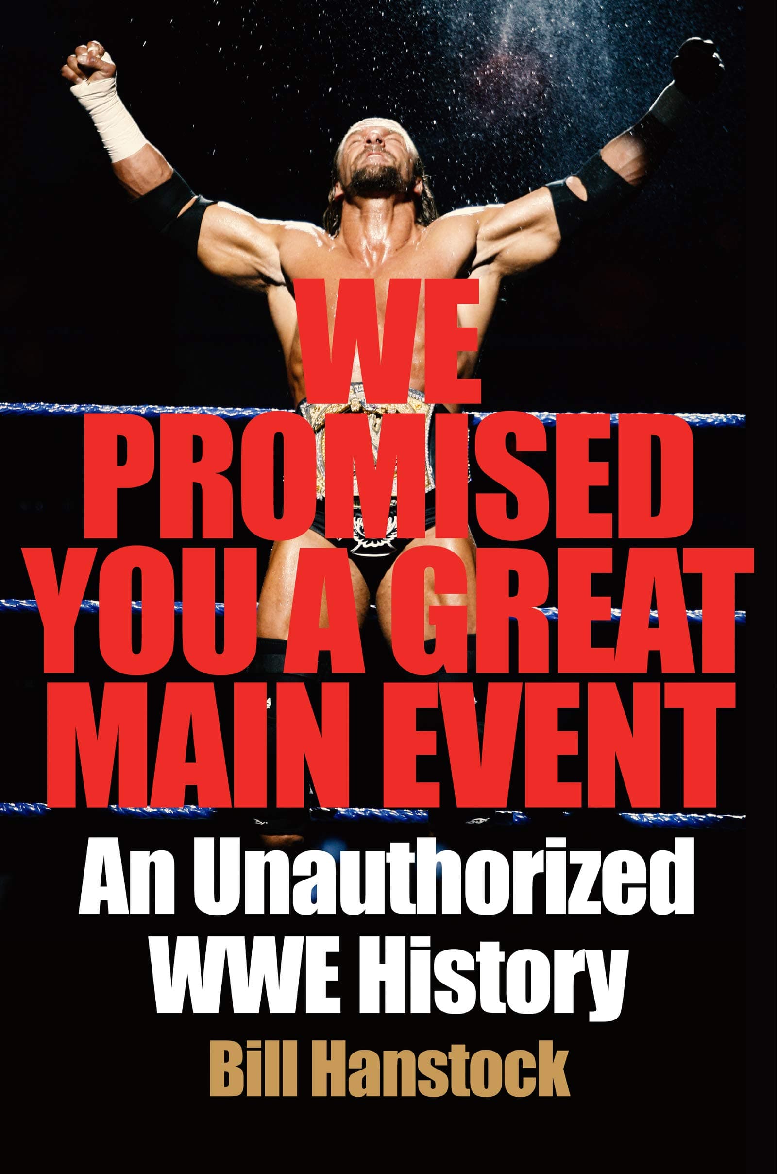 Harper We Promised You a Great Main Event: An Unauthorized WWE History