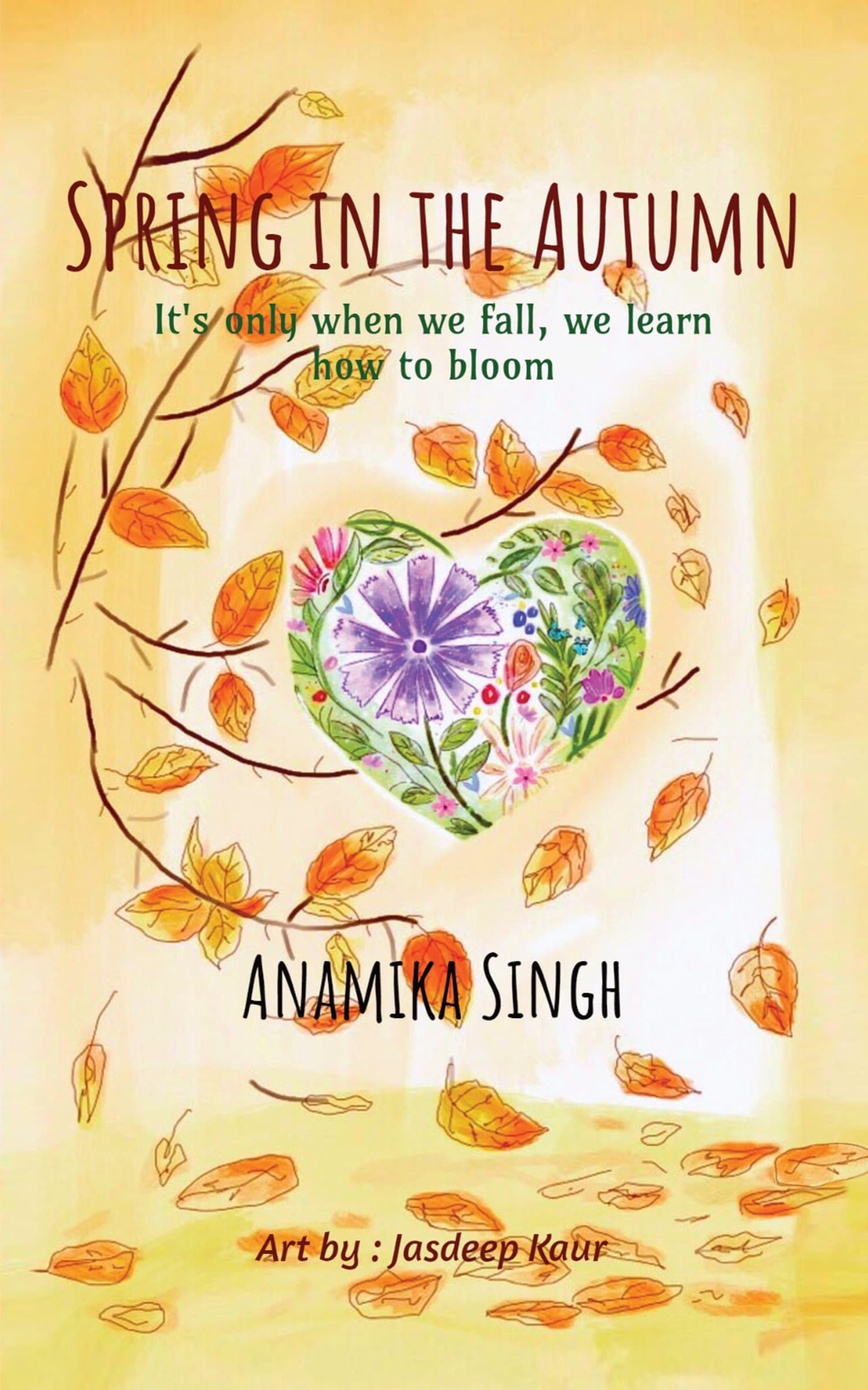 Spring in the Autumn : It's only when we fall, we learn how to bloom.