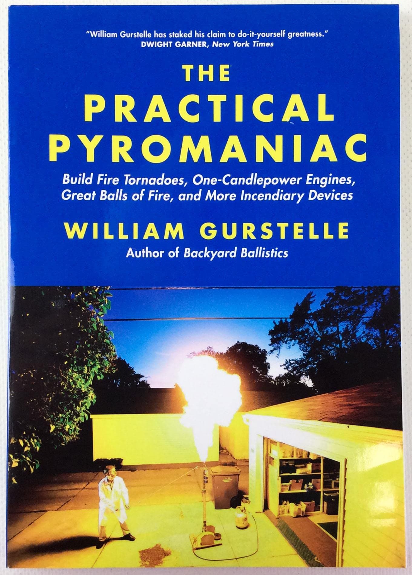 The Practical Pyromaniac: Build Fire Tornadoes, One-Candlepower Engines, Great Balls of Fire, and More Incendiary Devices Paperback – June 1, 2011
