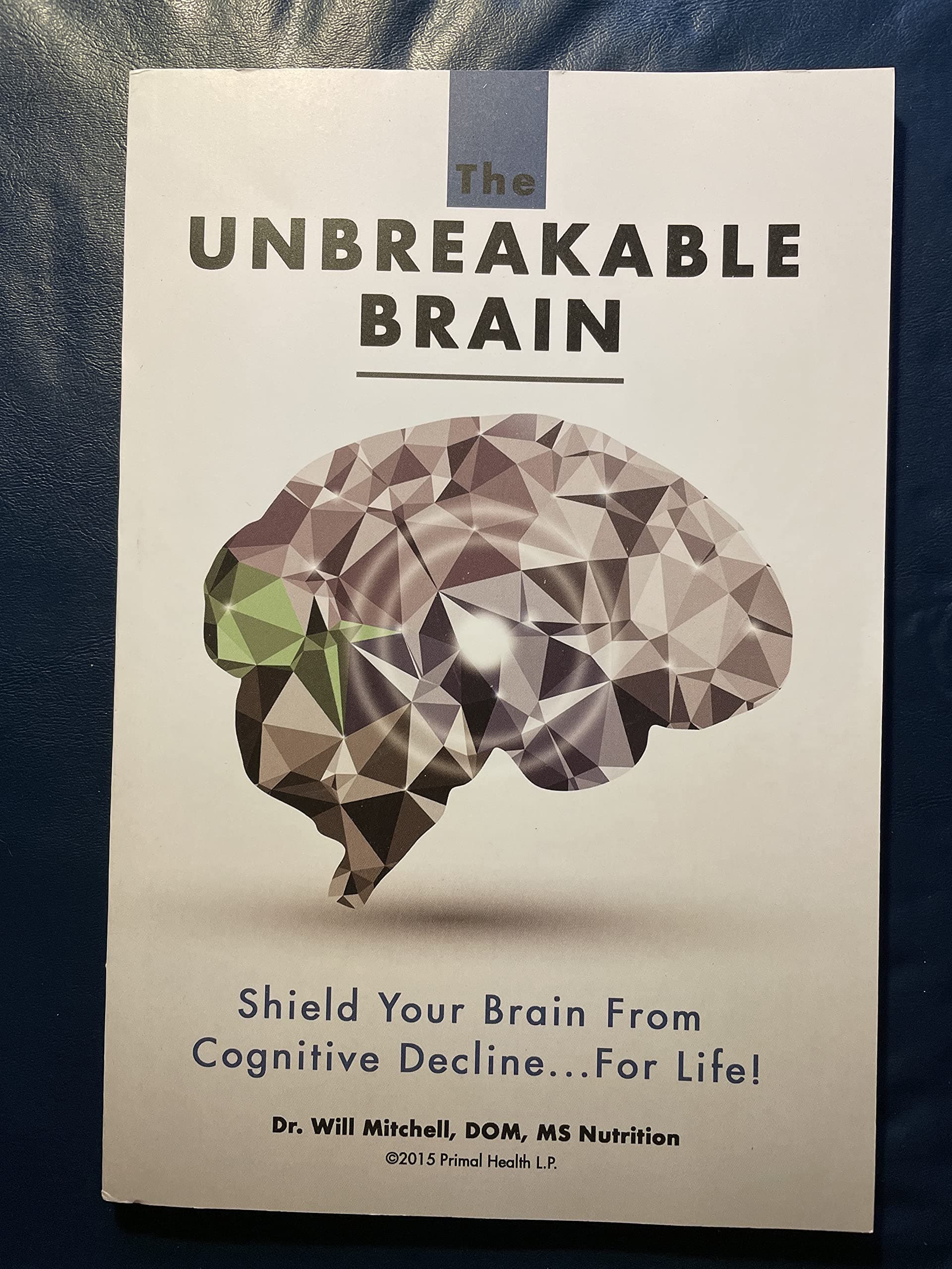 The Unbreakable Brain: Shield Your Brain From Cognitive Decline...For Life! Paperback