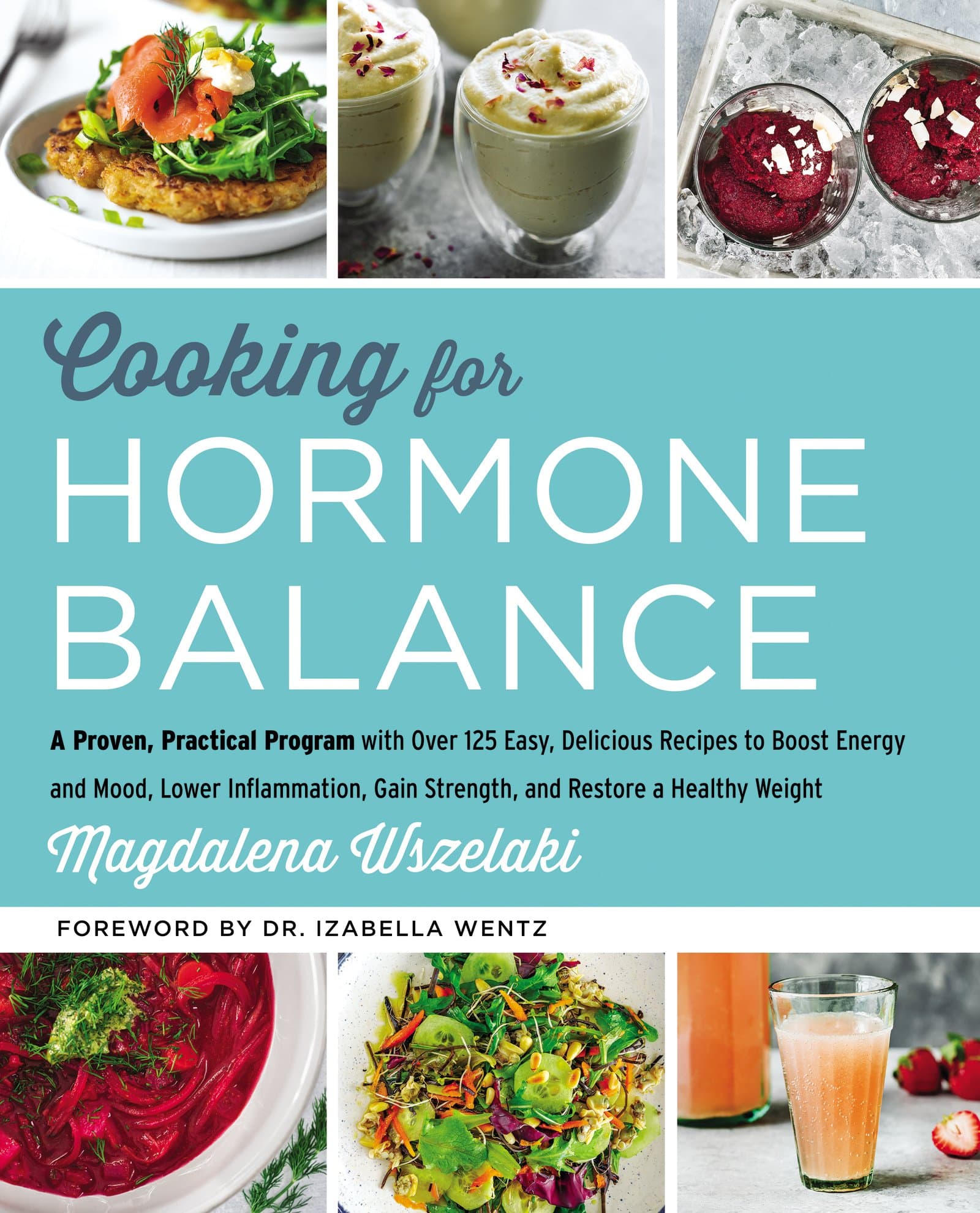 HarperOne Cooking for Hormone Balance: A Proven, Practical Program with Over 140 Easy, Delicious Recipes to Boost Energy and Mood, Lower Inflammation, Gain Strength, and Restore a Healthy Weight