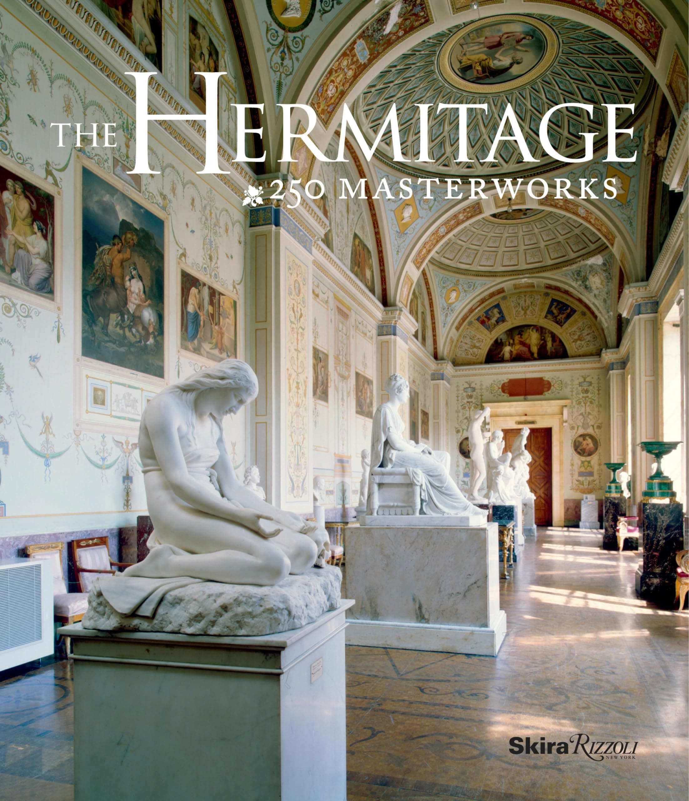 The Hermitage: 250 Masterpieces: 250 Masterworks