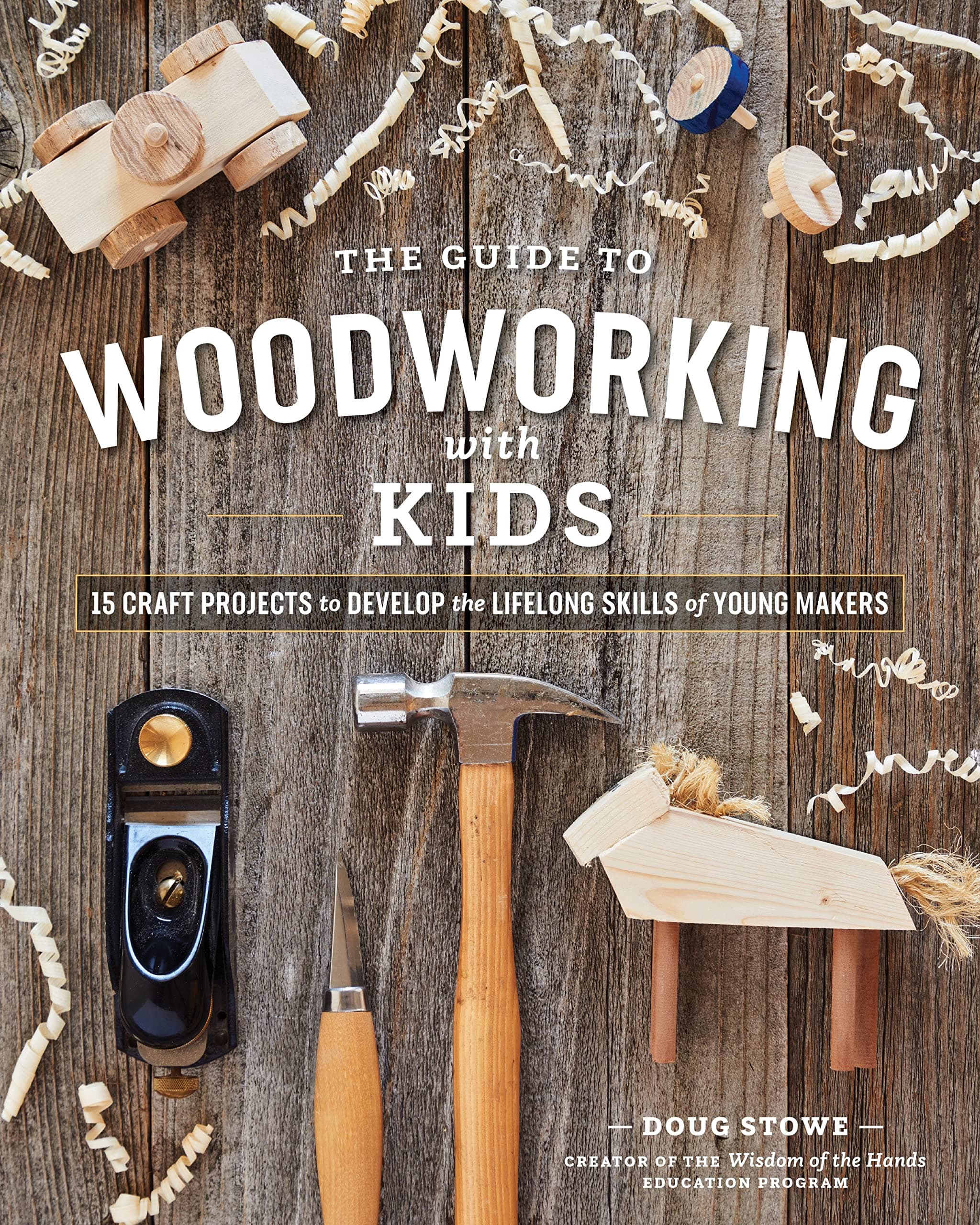 Guide to Woodworking with Kids: 15 Craft Projects to Develop the Lifelong Skills of Young Makers Paperback – 26 May 2020