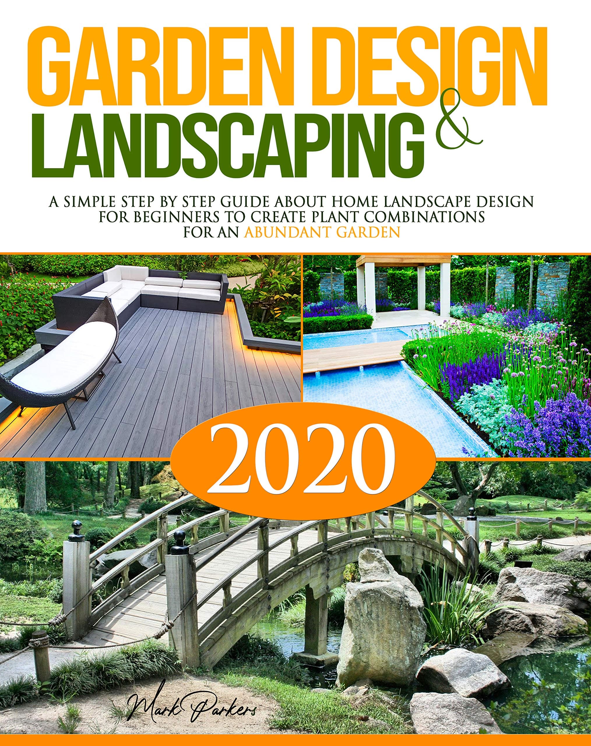 Garden Design and Landscaping: A Simple step by step Guide about Home Landscape Design for Beginners to Create Plant Combinations for an Abundant Garden
