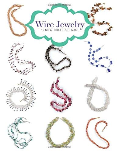 Wire Jewelry: 12 Great Projects to Make