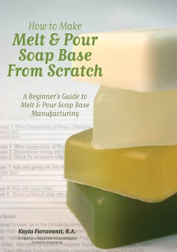 How to Make Melt & Pour Soap Base from Scratch: A Beginner's Guide to Melt & Pour Soap Base Manufacturing Kindle Edition