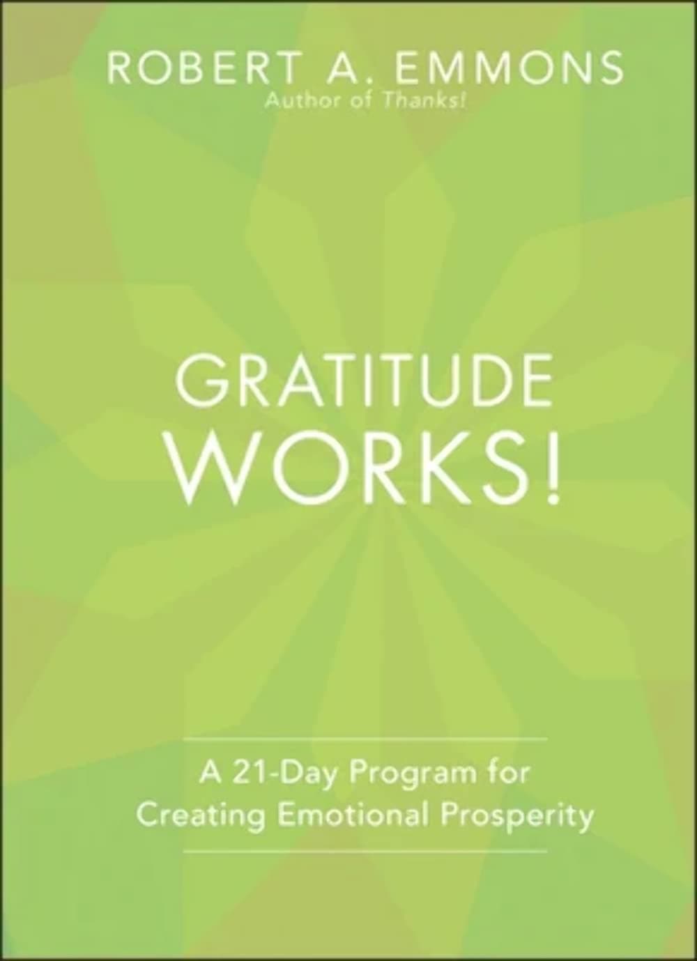 Gratitude Works!: A 21-Day Program for Creating Emotional Prosperity Hardcover – April 1, 2013