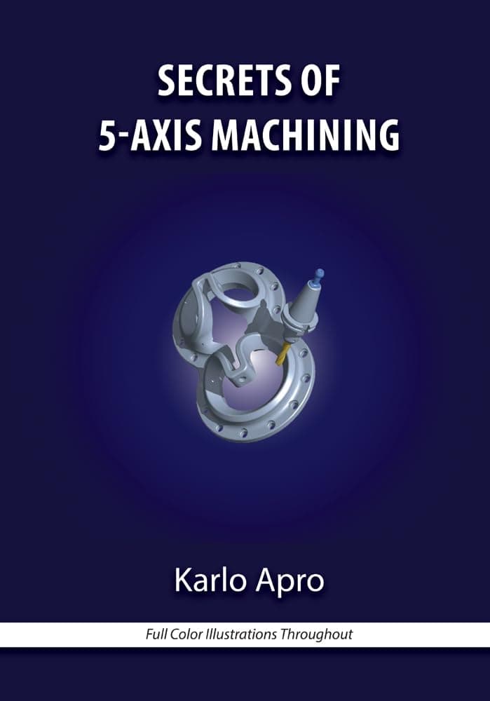 Secrets of 5-Axis Machining (Volume 1)