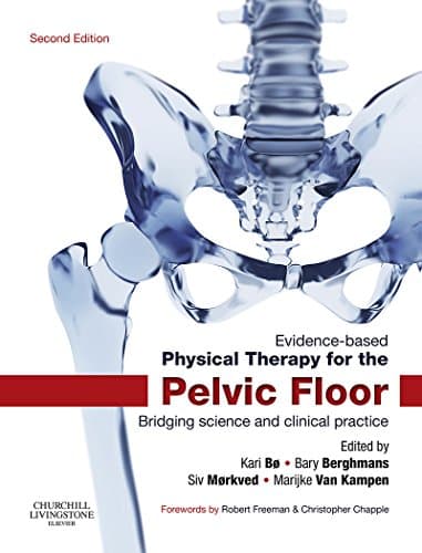 Evidence-Based Physical Therapy for the Pelvic Floor - E-Book: Bridging Science and Clinical Practice