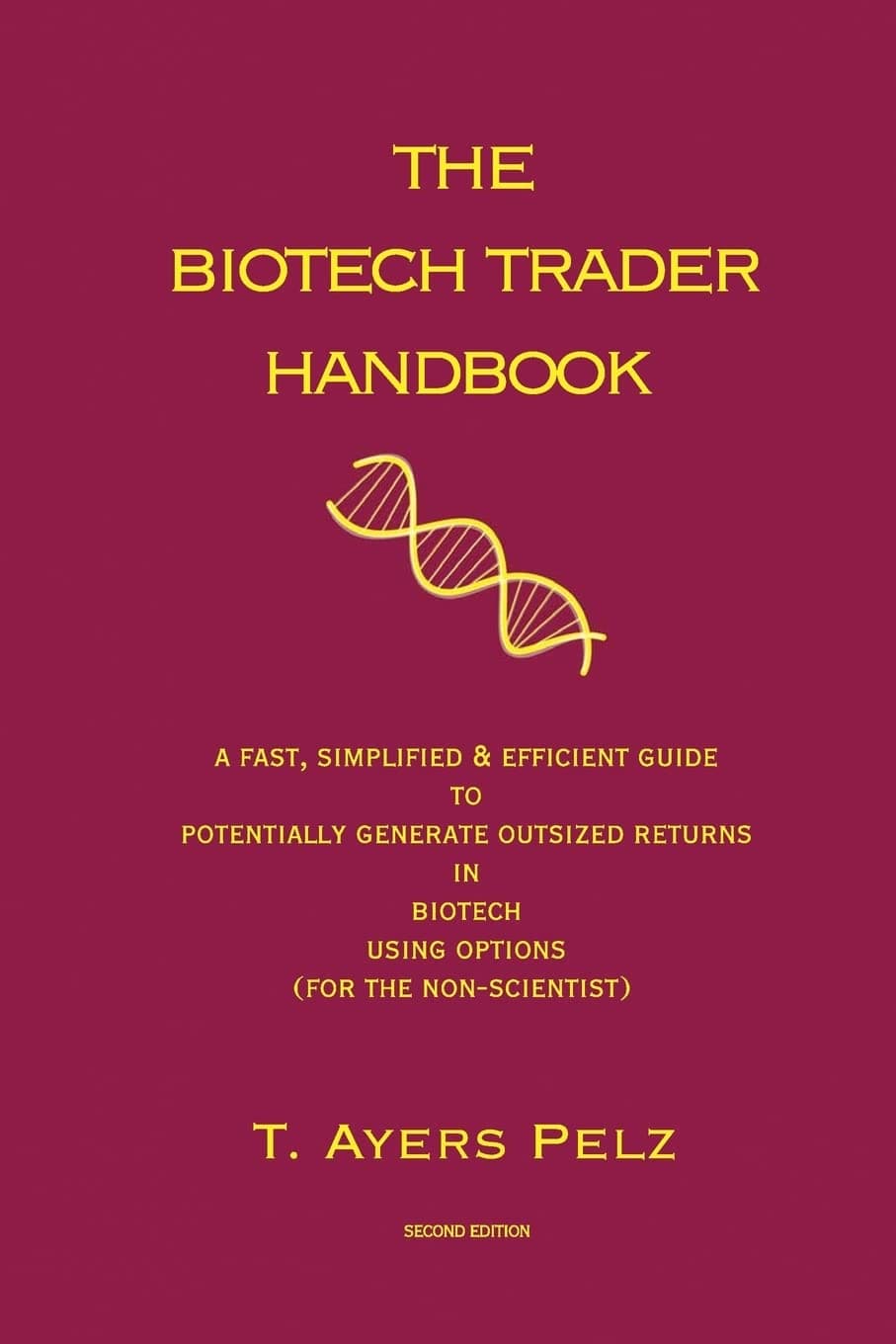 The Biotech Trader Handbook (2nd Edition): A Fast, Simplified & Efficient Guide to Potentially Generate Outsized Returns in Biotech Using Options (for the non-scientist) Paperback – February 24, 2010