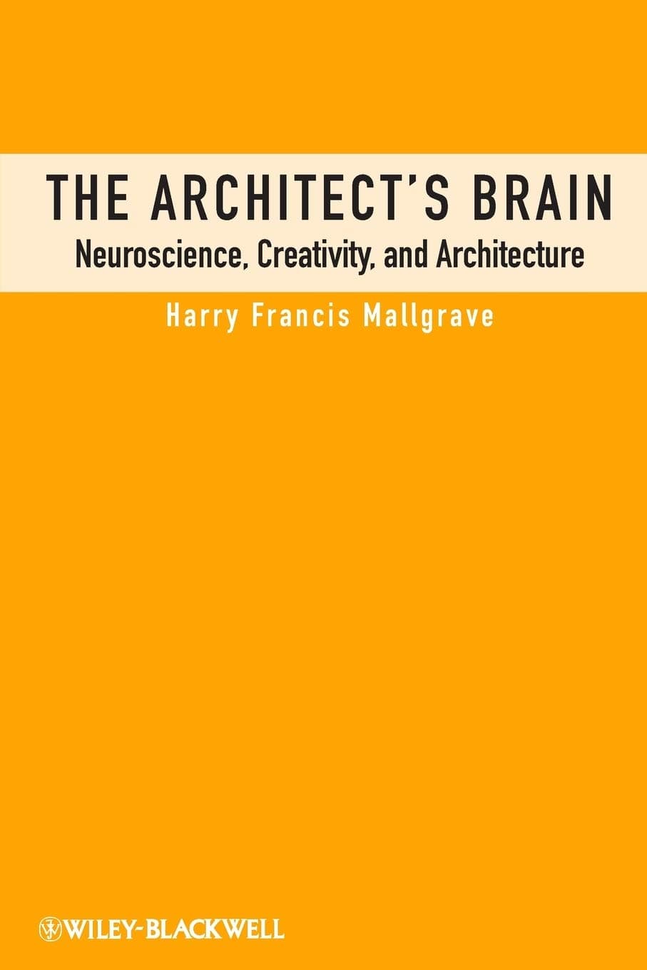 The Architect's Brain: Neuroscience, Creativity, and Architecture