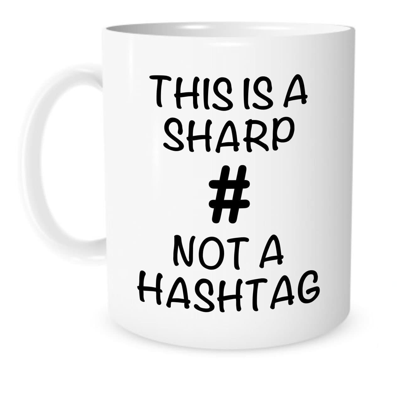 This Is A Sharp Not A Hashtag Music Mug - 11 Ounce White Ceramic Coffee Or Tea Mug - Gift For Music Teacher - Piano Teacher - Christmas Present - Guitar Teacher
