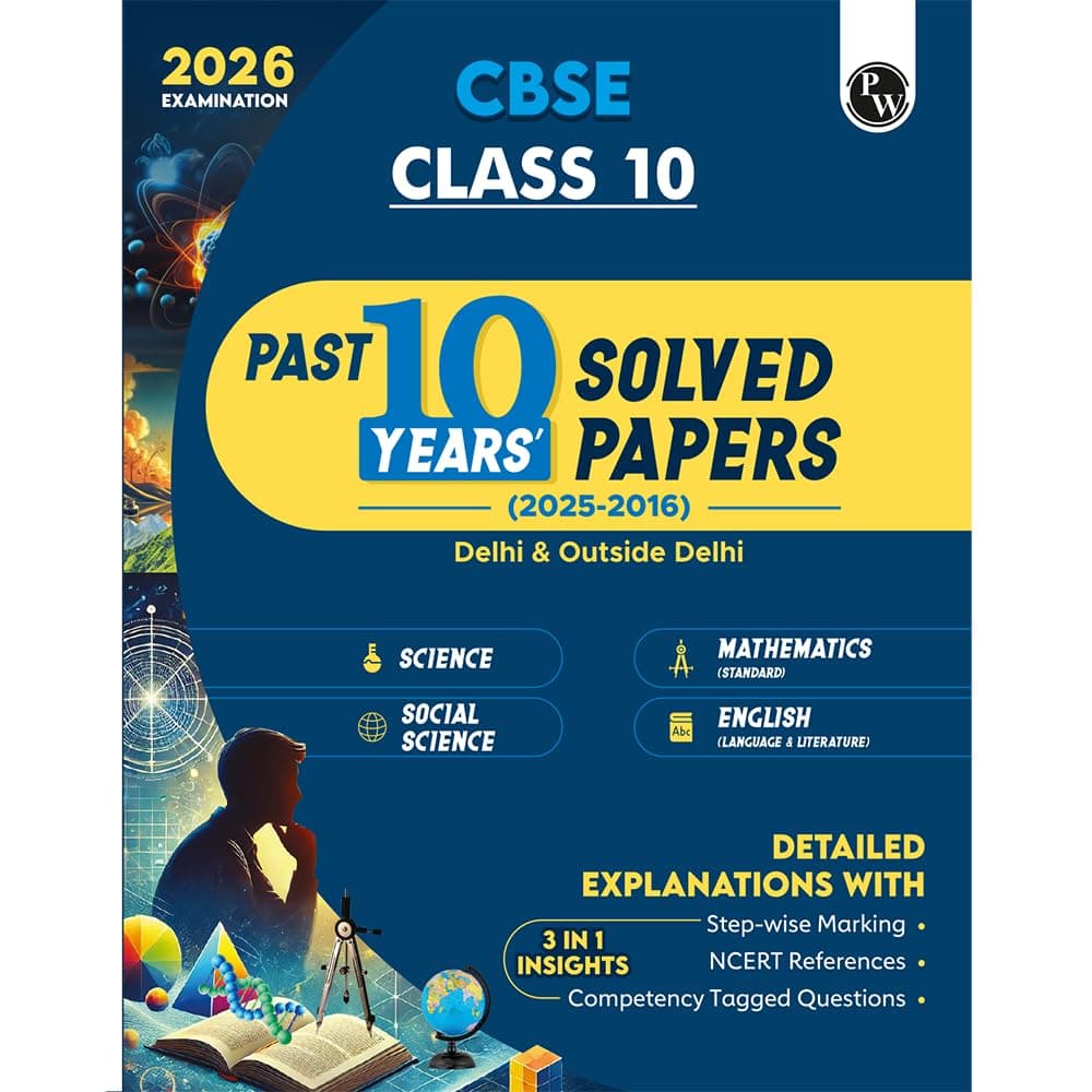 PW CBSE Class 10 PYQs - Past 10 Years Solved Papers For 2025-2026 Exams | Delhi & Outside Delhi Science, Mathematics, Social Science, English | NCERT Reference with Steps Marking PW (PW)