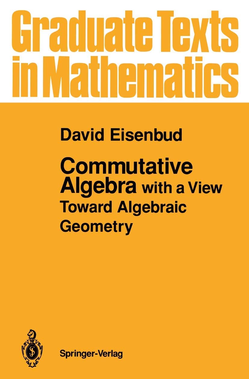 Commutative Algebra: with a View Toward Algebraic Geometry (Graduate Texts in Mathematics, 150)