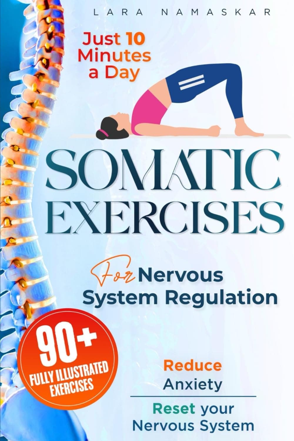 Somatic Exercises for Nervous System Regulation: 90+ Simple Techniques to Release Trauma, Reduce Tension, and Alleviate Anxiety and Stress in Just 10 Minutes a Day