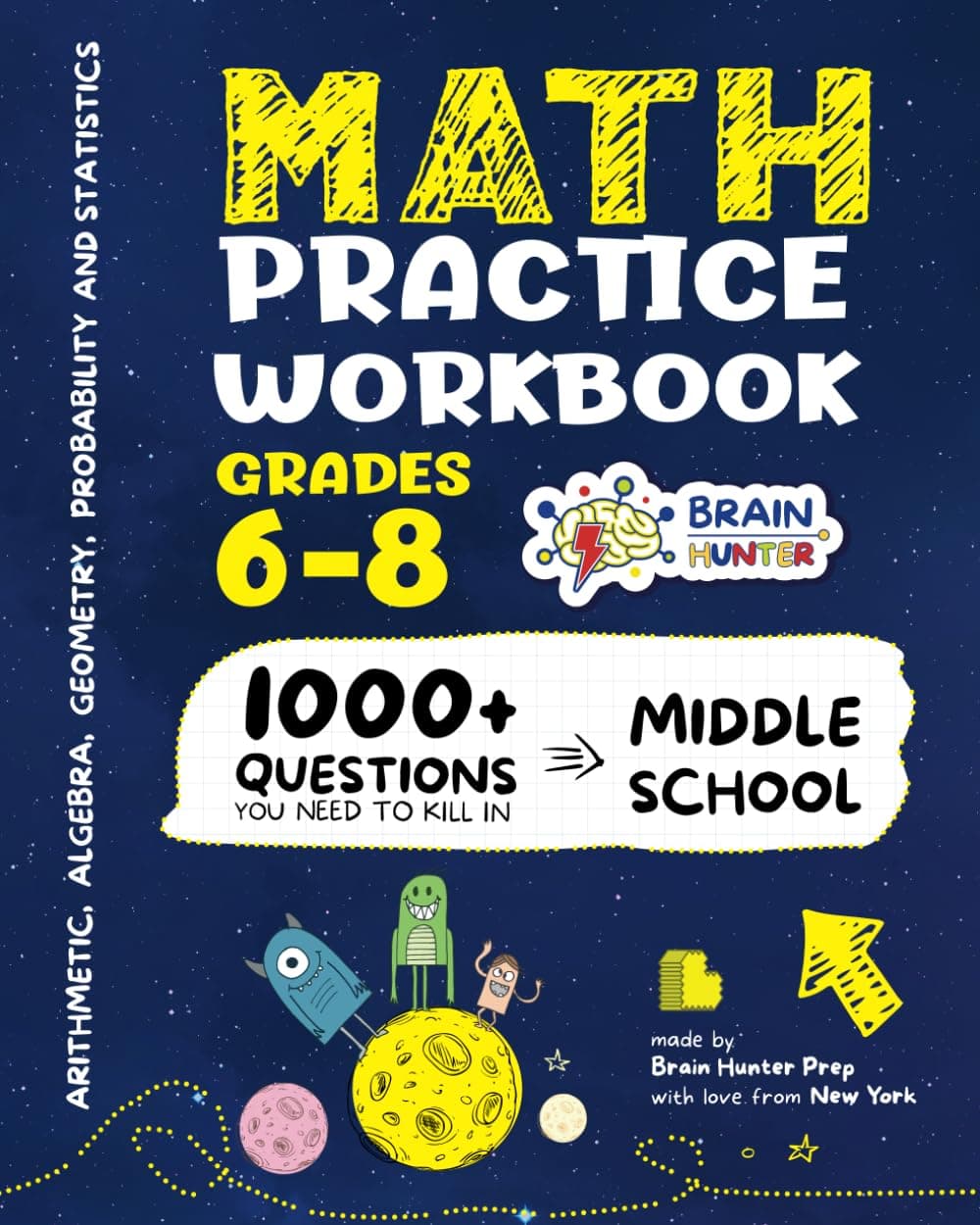 Math Practice Workbook Grades 6-8: 1000+ Questions You Need to Kill in Middle School by Brain Hunter Prep (Arithmetic, Algebra, Geometry, Measurement, ... more in Kill It Series by Brain Hunter Prep)
