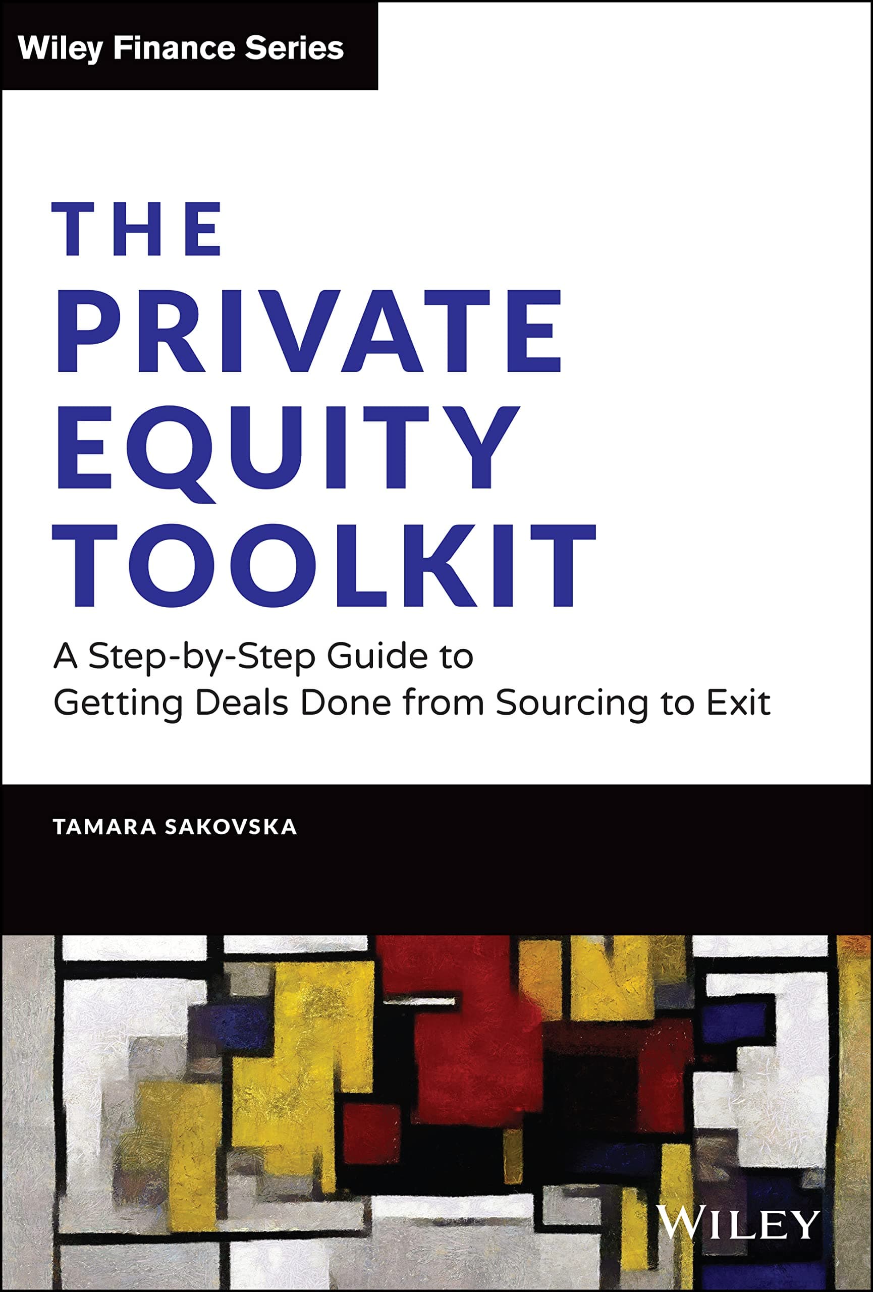 The Private Equity Toolkit: A Step-by-Step Guide to Getting Deals Done from Sourcing to Exit Hardcover – 8 June 2022
